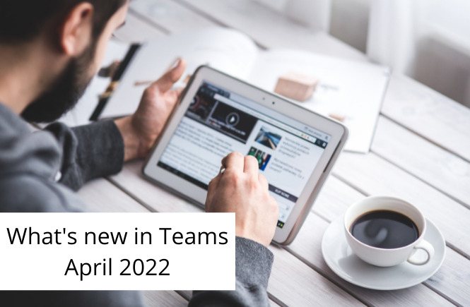 What's new in Teams - April 2022