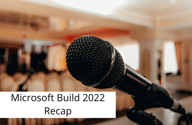 Microsoft Build 2022 recap