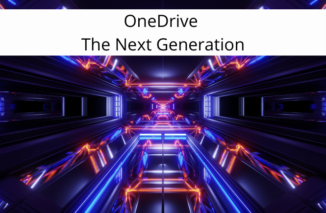 The Next Generation of OneDrive - recap